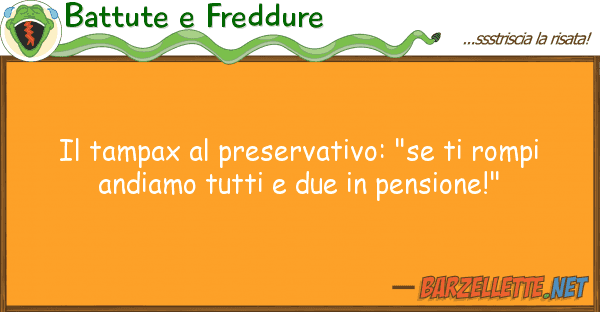 Battute e Freddure tampax preservativo: "se rompi