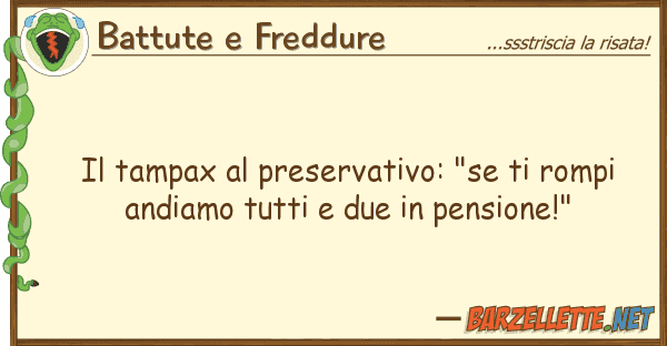Battute e Freddure tampax preservativo: "se rompi