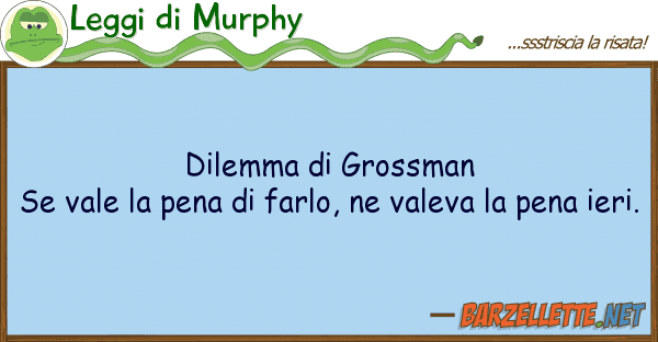 Leggi di Murphy dilemma grossman se vale pena f