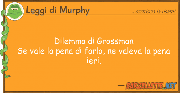 Leggi di Murphy dilemma grossman se vale pena f