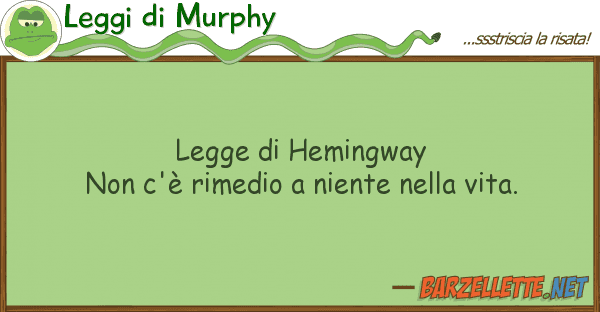 Leggi di Murphy legge hemingway non c'è rimedio ni