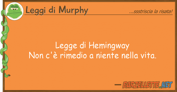Leggi di Murphy legge hemingway non c'è rimedio ni