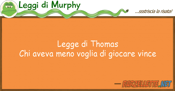 Leggi di Murphy legge thomas chi aveva meno voglia