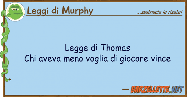 Leggi di Murphy legge thomas chi aveva meno voglia