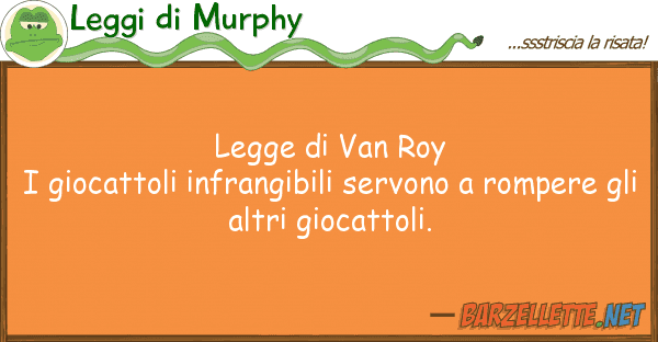 Leggi di Murphy legge van roy i giocattoli infrangibi