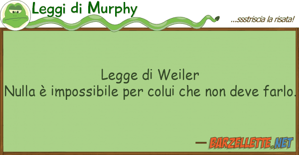 Leggi di Murphy legge weiler nulla è impossibile