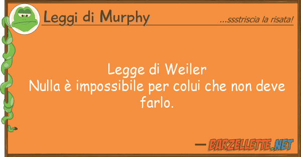Leggi di Murphy legge weiler nulla è impossibile