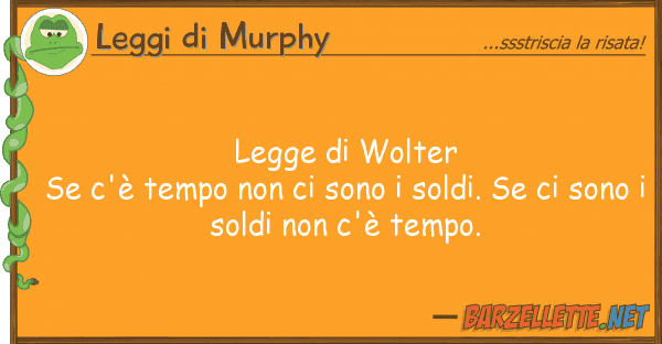 Leggi di Murphy legge wolter se c'è tempo son