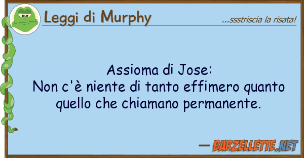 Leggi di Murphy assioma jose: non c'è niente tant