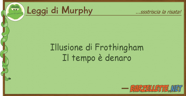 Leggi di Murphy illusione frothingham il tempo è den
