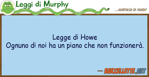 Leggi di Murphy legge howe ognuno ha piano