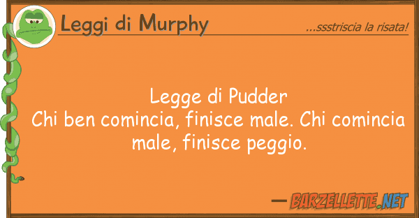 Leggi di Murphy legge pudder chi ben comincia, finisc