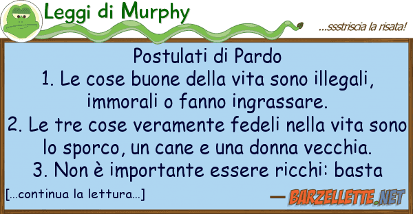 Leggi di Murphy postulati pardo 1. cose buone