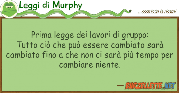 Leggi di Murphy prima legge lavori gruppo: tutto