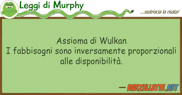 Leggi di Murphy assioma wulkan i fabbisogni sono inve