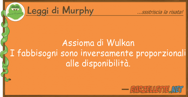 Leggi di Murphy assioma wulkan i fabbisogni sono inve