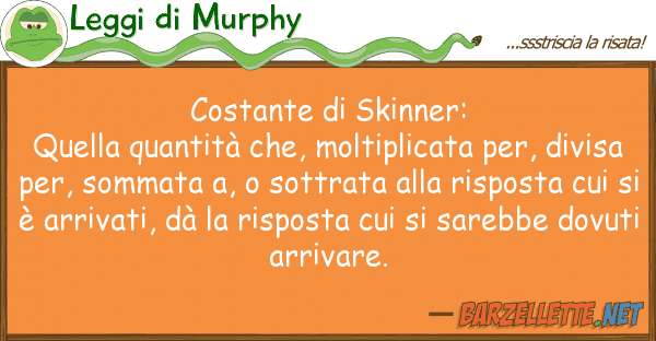 Leggi di Murphy costante skinner: quella quantità ch