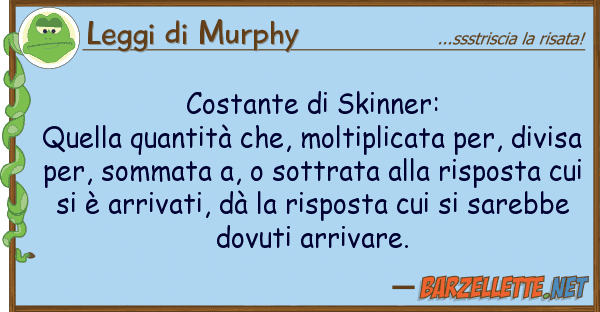 Leggi di Murphy costante skinner: quella quantità ch