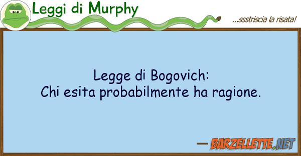 Leggi di Murphy legge bogovich: chi esita probabilmen