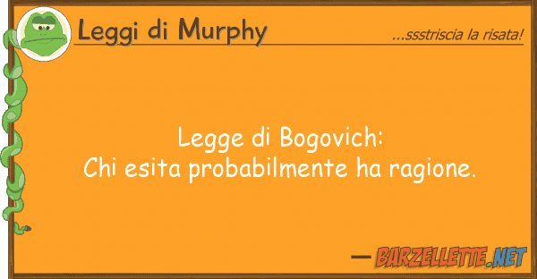 Leggi di Murphy legge bogovich: chi esita probabilmen