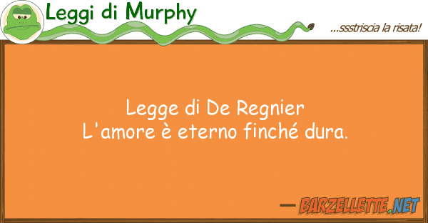 Leggi di Murphy legge de regnier l'amore è eterno fi