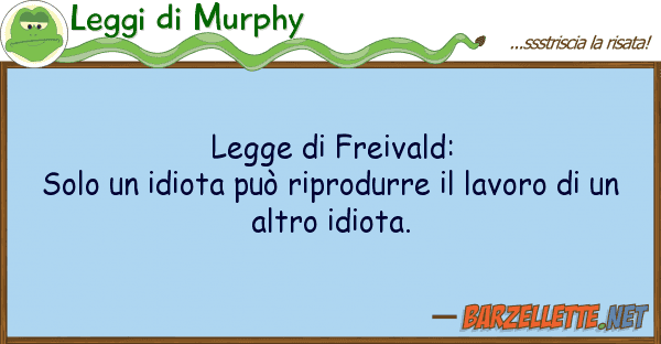 Leggi di Murphy legge freivald: solo idiota può r