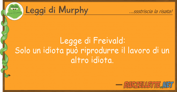 Leggi di Murphy legge freivald: solo idiota può r