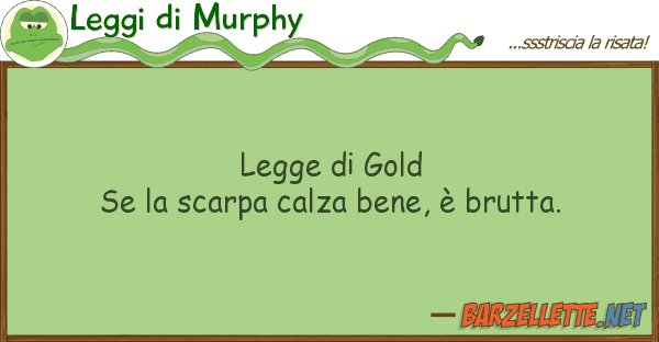 Leggi di Murphy legge gold se scarpa calza bene, ?