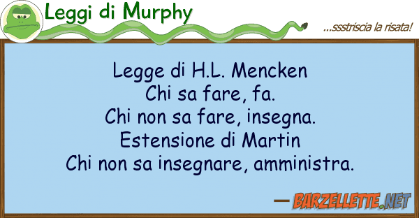 Leggi di Murphy legge h.l. mencken chi sa fare, fa. c
