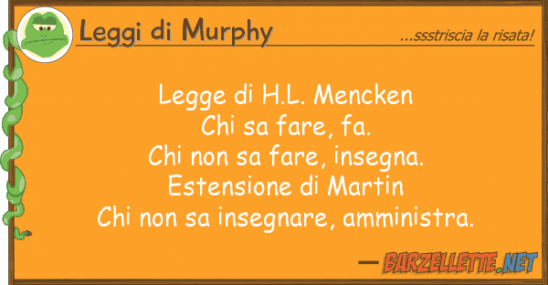 Leggi di Murphy legge h.l. mencken chi sa fare, fa. c