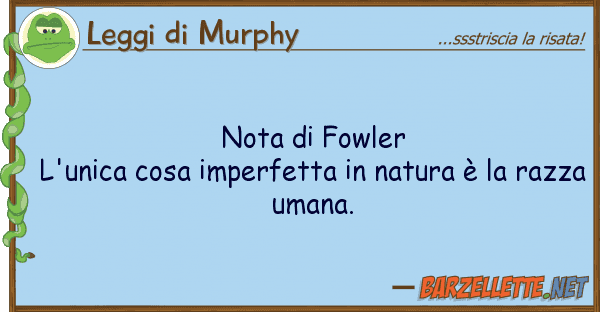 Leggi di Murphy nota fowler l'unica cosa imperfetta