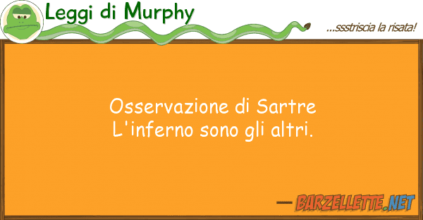 Leggi di Murphy osservazione sartre l'inferno sono gl