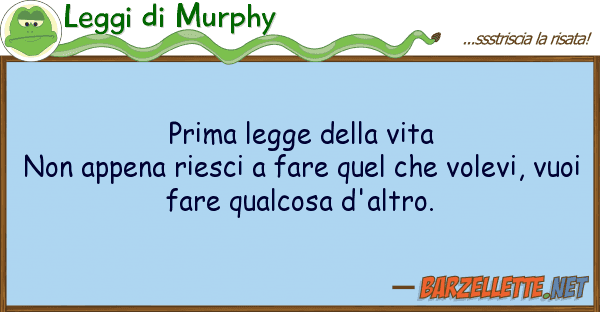 Leggi di Murphy prima legge vita non appena riesci