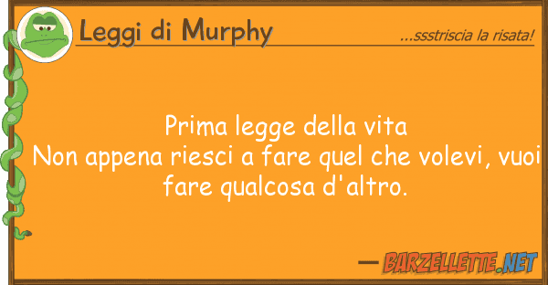 Leggi di Murphy prima legge vita non appena riesci