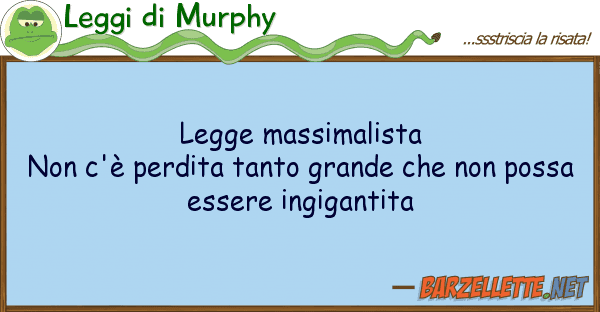 Leggi di Murphy legge massimalista non c'è perdita tant