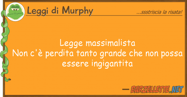 Leggi di Murphy legge massimalista non c'è perdita tant
