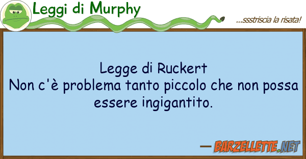 Leggi di Murphy legge ruckert non c'è problema tanto