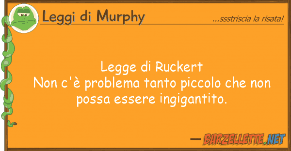 Leggi di Murphy legge ruckert non c'è problema tanto