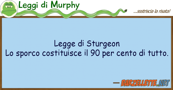 Leggi di Murphy legge sturgeon lo sporco costituisce
