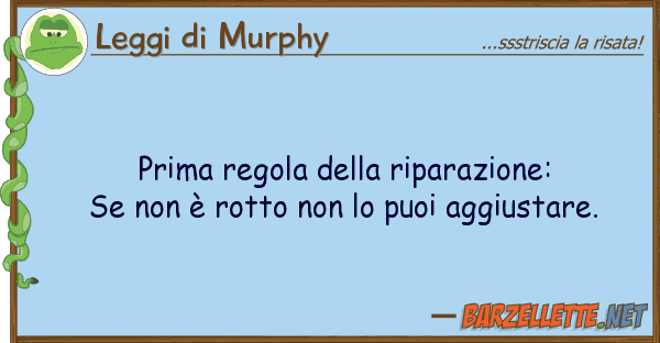 Leggi di Murphy prima regola riparazione: se ?