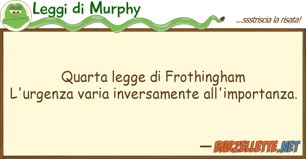 Leggi di Murphy quarta legge frothingham l'urgenza va