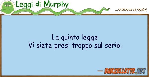 Leggi di Murphy quinta legge vi siete presi troppo