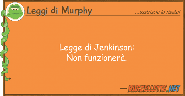 Leggi di Murphy legge jenkinson: non funzionerà.