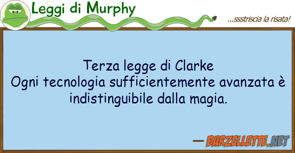 Leggi di Murphy terza legge clarke ogni tecnologia