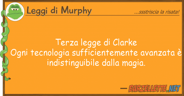 Leggi di Murphy terza legge clarke ogni tecnologia