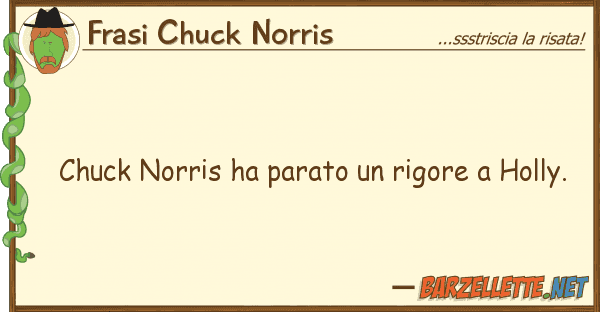 Frasi Chuck Norris chuck norris ha parato rigore holly