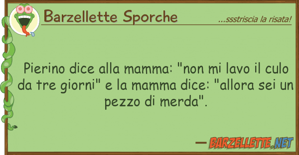 Barzellette Sporche pierino dice mamma: "non lavo