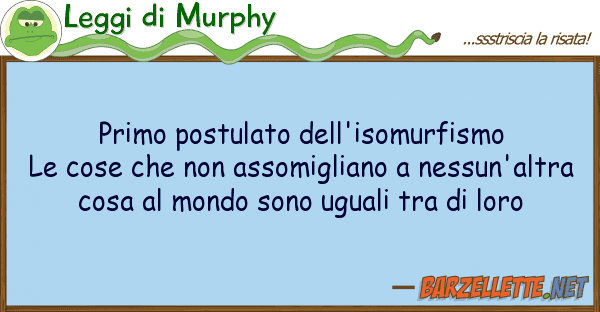 Leggi di Murphy primo postulato dell'isomurfismo le cose