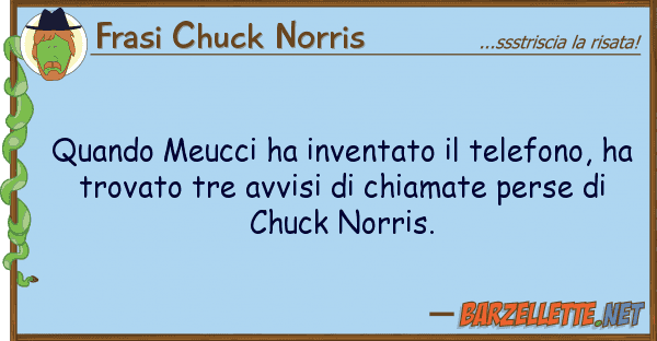 Frasi Chuck Norris quando meucci ha inventato telefono,