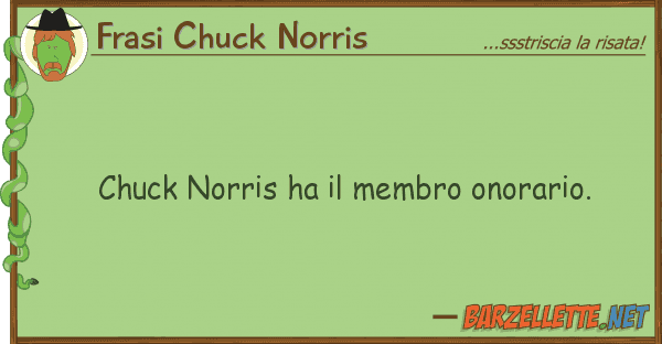 Frasi Chuck Norris chuck norris ha membro onorario.